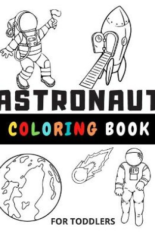 Cover of Astronaut Coloring Book For Toddlers