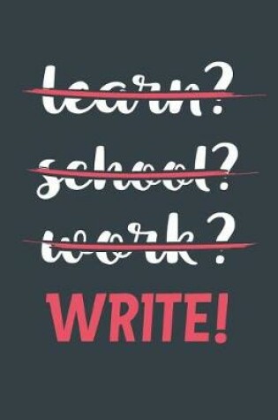 Cover of Learn? School? Work? Write!