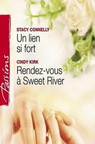 Cover of Un Lien Si Fort - Rendez-Vous a Sweet River (Harlequin Passions)