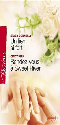 Book cover for Un Lien Si Fort - Rendez-Vous a Sweet River (Harlequin Passions)