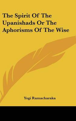 Book cover for The Spirit of the Upanishads or the Aphorisms of the Wise