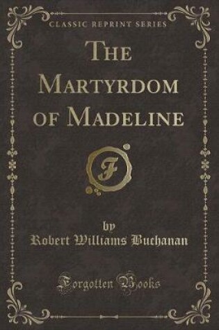 Cover of The Martyrdom of Madeline (Classic Reprint)