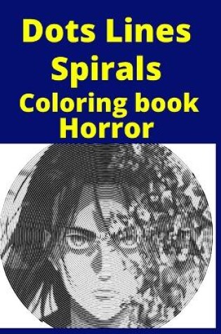 Cover of Dots Lines Spirals Coloring book Horror