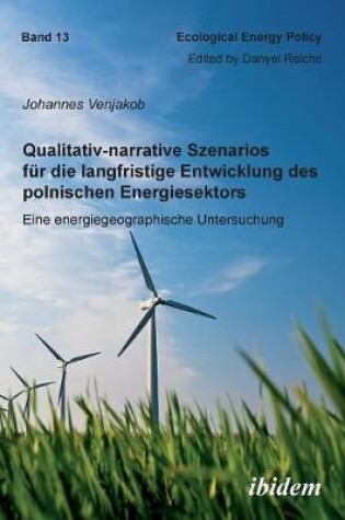 Cover of Qualitativ-narrative Szenarios f r die langfristige Entwicklung des polnischen Energiesektors. Eine energiegeographische Untersuchung