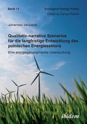 Cover of Qualitativ-narrative Szenarios f r die langfristige Entwicklung des polnischen Energiesektors. Eine energiegeographische Untersuchung