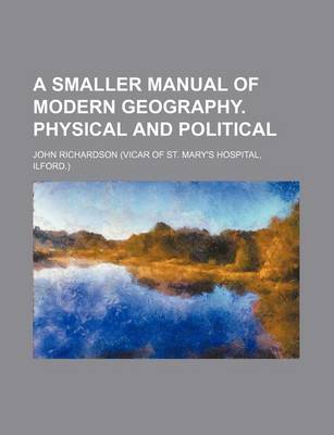 Book cover for A Smaller Manual of Modern Geography. Physical and Political