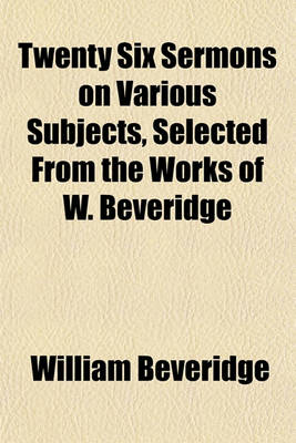 Book cover for Twenty Six Sermons on Various Subjects, Selected from the Works of W. Beveridge