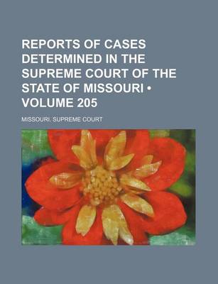 Book cover for Reports of Cases Determined in the Supreme Court of the State of Missouri (Volume 205)