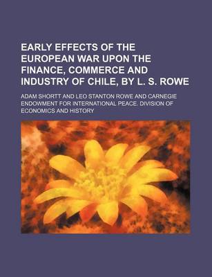 Book cover for Early Effects of the European War Upon the Finance, Commerce and Industry of Chile, by L. S. Rowe