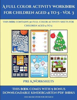 Book cover for Pre K Worksheets (A full color activity workbook for children aged 4 to 5 - Vol 3)