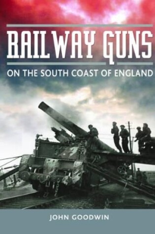 Cover of Railway Guns: British and German Guns at War