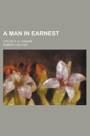 Cover of A Man in Earnest; Life of A. H. Conant