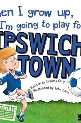 Cover of When I Grow Up I'm Going to Play for Ipswich