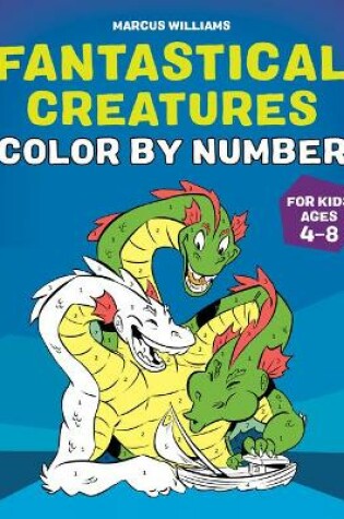 Cover of Fantastical Creatures Color by Number