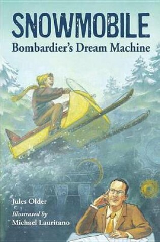 Cover of Snowmobile! Bombadier's Dream Machine