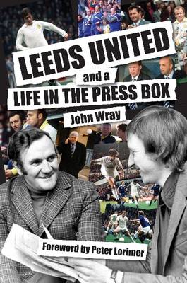 Book cover for Leeds United and a Life in the Press Box