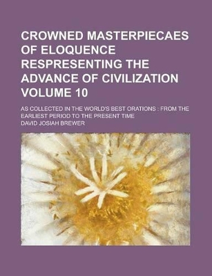 Book cover for Crowned Masterpiecaes of Eloquence Respresenting the Advance of Civilization; As Collected in the World's Best Orations