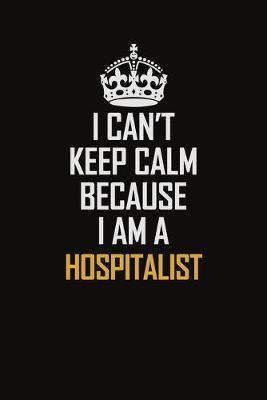 Book cover for I Can't Keep Calm Because I Am A Hospitalist