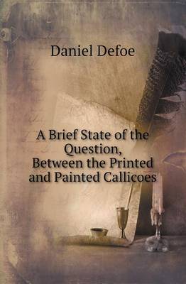 Book cover for A Brief State of the Question, Between the Printed and Painted Callicoes