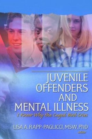 Cover of Juvenile Offenders and Mental Illness: I Know Why the Caged Bird Cries