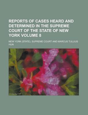 Book cover for Reports of Cases Heard and Determined in the Supreme Court of the State of New York Volume 8