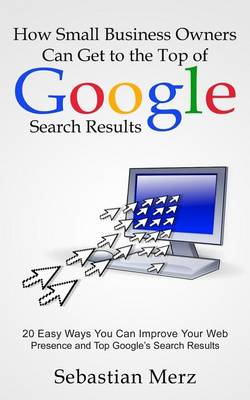 Book cover for How Small Business Owners Can Get to the Top of Google Search Results