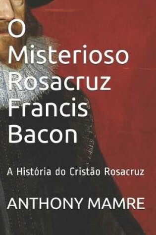 Cover of O Misterioso Rosacruz Francis Bacon