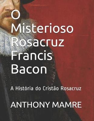 Book cover for O Misterioso Rosacruz Francis Bacon