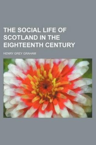 Cover of The Social Life of Scotland in the Eighteenth Century