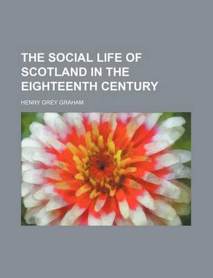 Book cover for The Social Life of Scotland in the Eighteenth Century