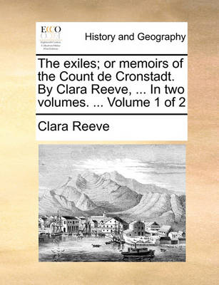 Book cover for The exiles; or memoirs of the Count de Cronstadt. By Clara Reeve, ... In two volumes. ... Volume 1 of 2