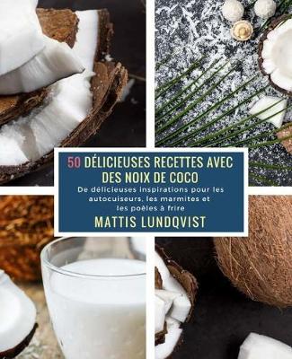 Cover of 50 Délicieuses Recettes avec des Noix de Coco