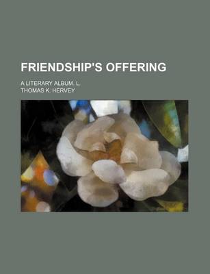 Book cover for Friendship's Offering; A Literary Album. L.