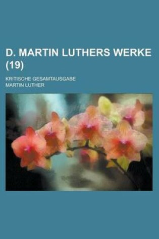 Cover of D. Martin Luthers Werke; Kritische Gesamtausgabe (19 )