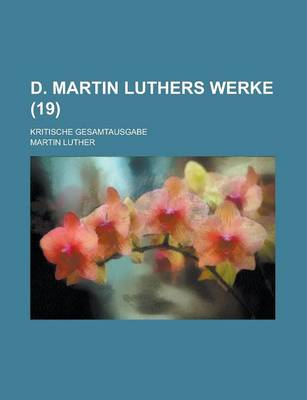 Book cover for D. Martin Luthers Werke; Kritische Gesamtausgabe (19 )