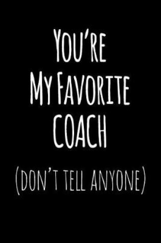 Cover of You're My Favorite Coach Don't Tell Anyone
