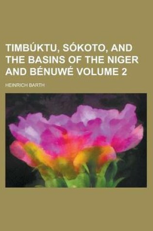 Cover of Timbuktu, Sokoto, and the Basins of the Niger and Benuwe Volume 2