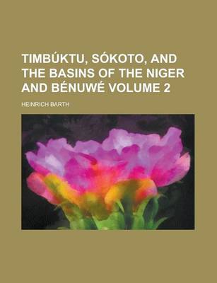 Book cover for Timbuktu, Sokoto, and the Basins of the Niger and Benuwe Volume 2