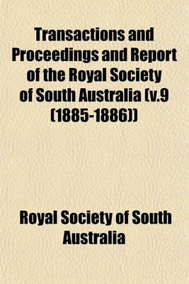 Book cover for Transactions and Proceedings and Report of the Royal Society of South Australia (V.9 (1885-1886))