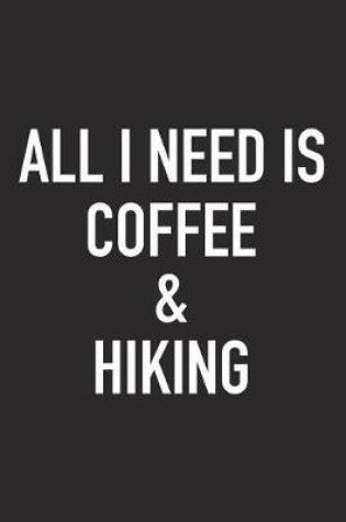 Cover of All I Need Is Coffee and Hiking