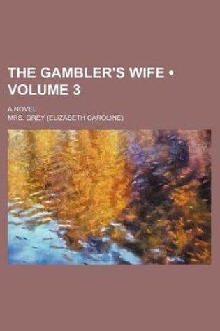 Cover of The Gambler's Wife (Volume 3); A Novel