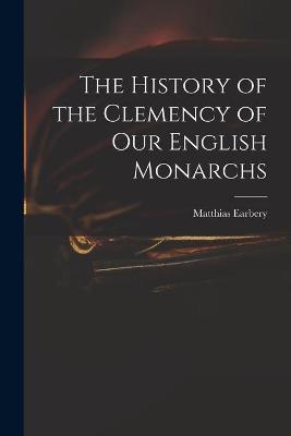 Book cover for The History of the Clemency of Our English Monarchs