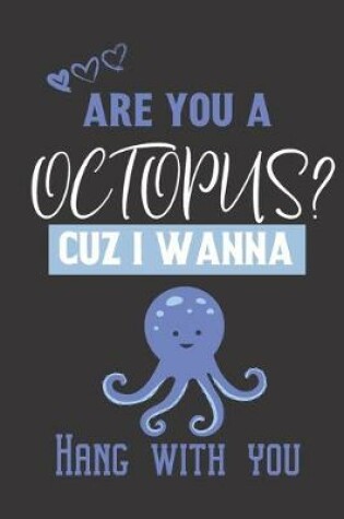 Cover of Are you a Octopus? Cuz i wanna hang with you