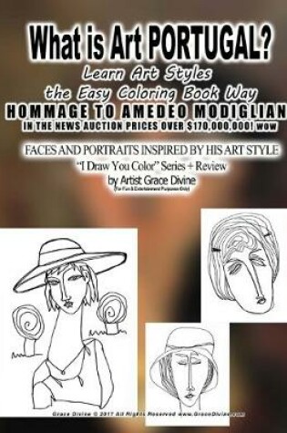 Cover of What is Art PORTUGAL? Learn Art Styles the Easy Coloring Book Way HOMMAGE TO AMEDEO MODIGLIANI IN THE NEWS AUCTION PRICES OVER $170,000,000! wow