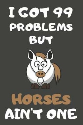 Cover of I Got 99 Problems But Horses Ain't One
