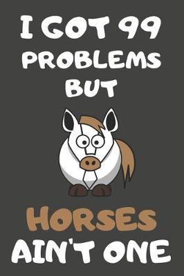 Book cover for I Got 99 Problems But Horses Ain't One