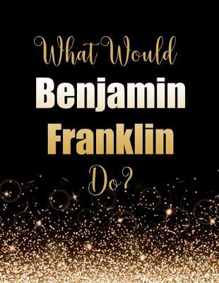 Book cover for What Would Benjamin Franklin Do?