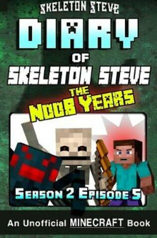 Cover of Diary of Minecraft Skeleton Steve the Noob Years - Season 2 Episode 5 (Book 11)