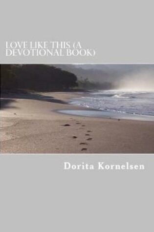 Cover of Love Like This (A Devotional Book)