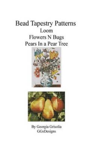 Cover of Bead Tapestry Patterns Loom Flowers N Bugs Pears In a Pear Tree